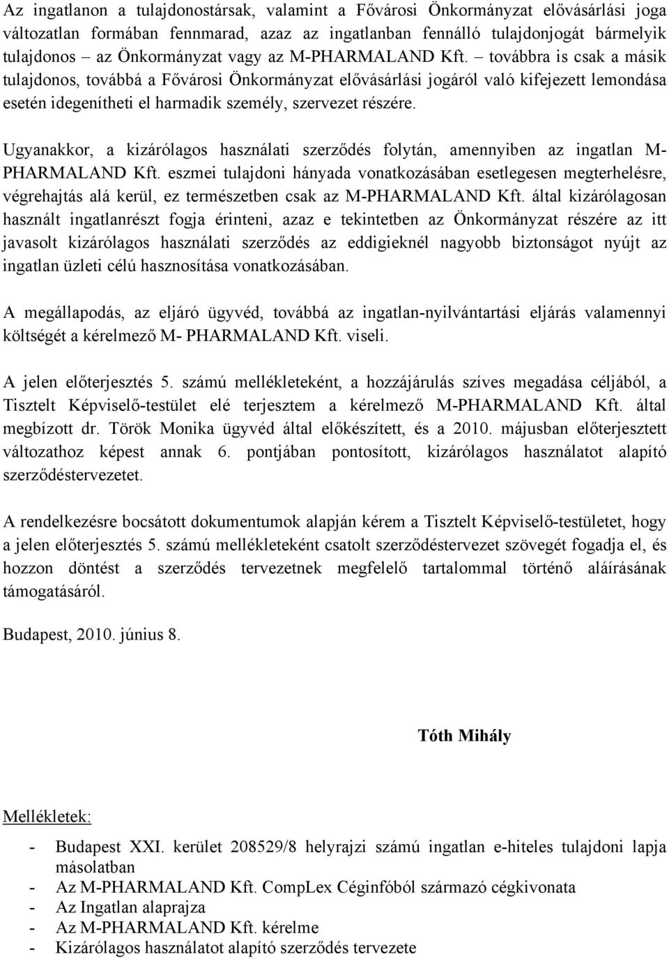 továbbra is csak a másik tulajdonos, továbbá a Fővárosi Önkormányzat elővásárlási jogáról való kifejezett lemondása esetén idegenítheti el harmadik személy, szervezet részére.