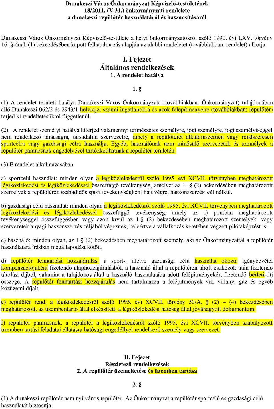 -ának (1) bekezdésében kapott felhatalmazás alapján az alábbi rendeletet (továbbiakban: rendelet) alkotja: I. Fejezet Általános rendelkezések 1. A rendelet hatálya 1.