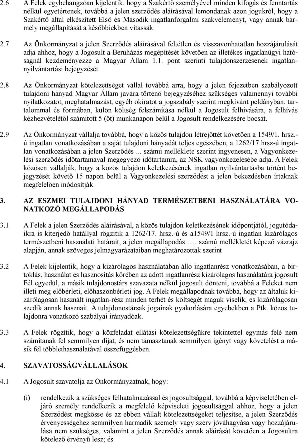 7 Az Önkormányzat a jelen Szerződés aláírásával feltétlen és visszavonhatatlan hozzájárulását adja ahhoz, hogy a Jogosult a Beruházás megépítését követően az illetékes ingatlanügyi hatóságnál