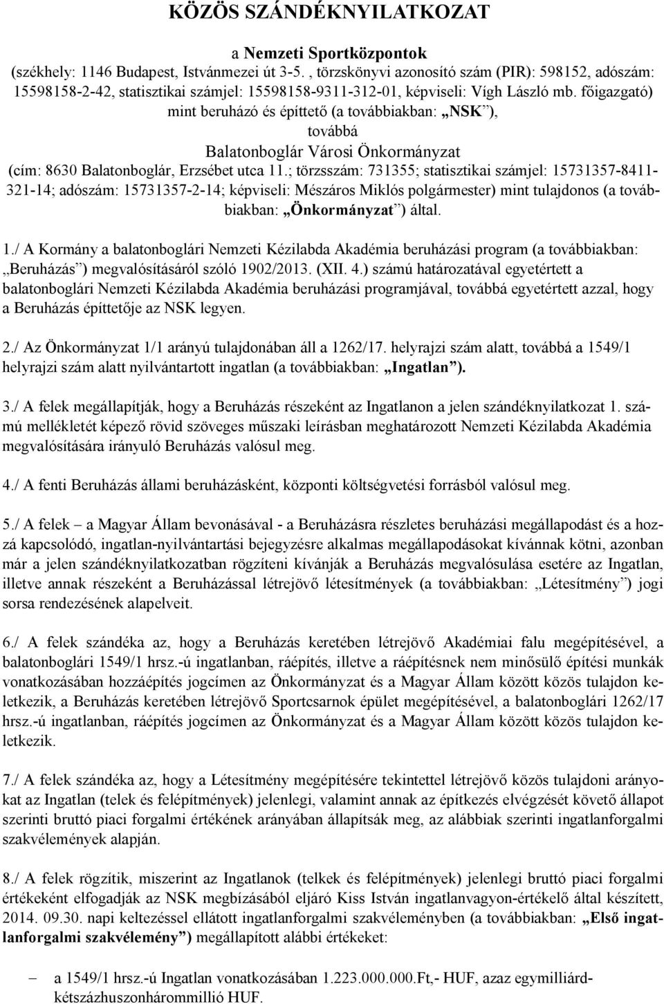 főigazgató) mint beruházó és építtető (a továbbiakban: NSK ), továbbá Balatonboglár Városi Önkormányzat (cím: 8630 Balatonboglár, Erzsébet utca 11.