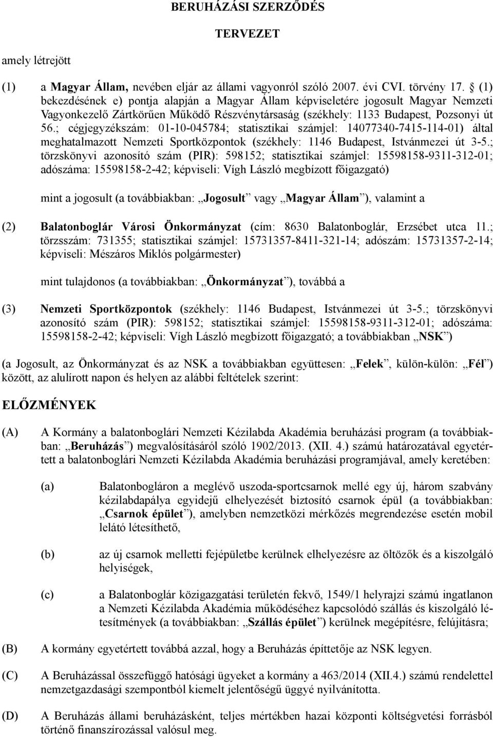 ; cégjegyzékszám: 01-10-045784; statisztikai számjel: 14077340-7415-114-01) által meghatalmazott Nemzeti Sportközpontok (székhely: 1146 Budapest, Istvánmezei út 3-5.