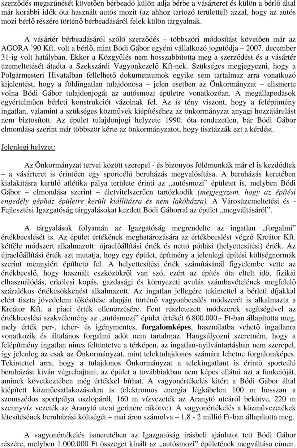 volt a bérlı, mint Bódi Gábor egyéni vállalkozó jogutódja 2007. december 31-ig volt hatályban.