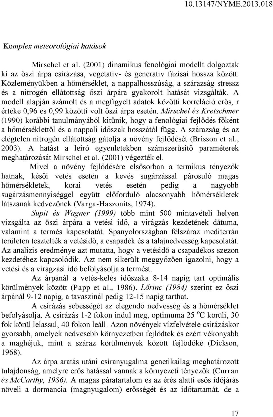 A modell alapján számolt és a megfigyelt adatok közötti korreláció erős, r értéke 0,96 és 0,99 közötti volt őszi árpa esetén.