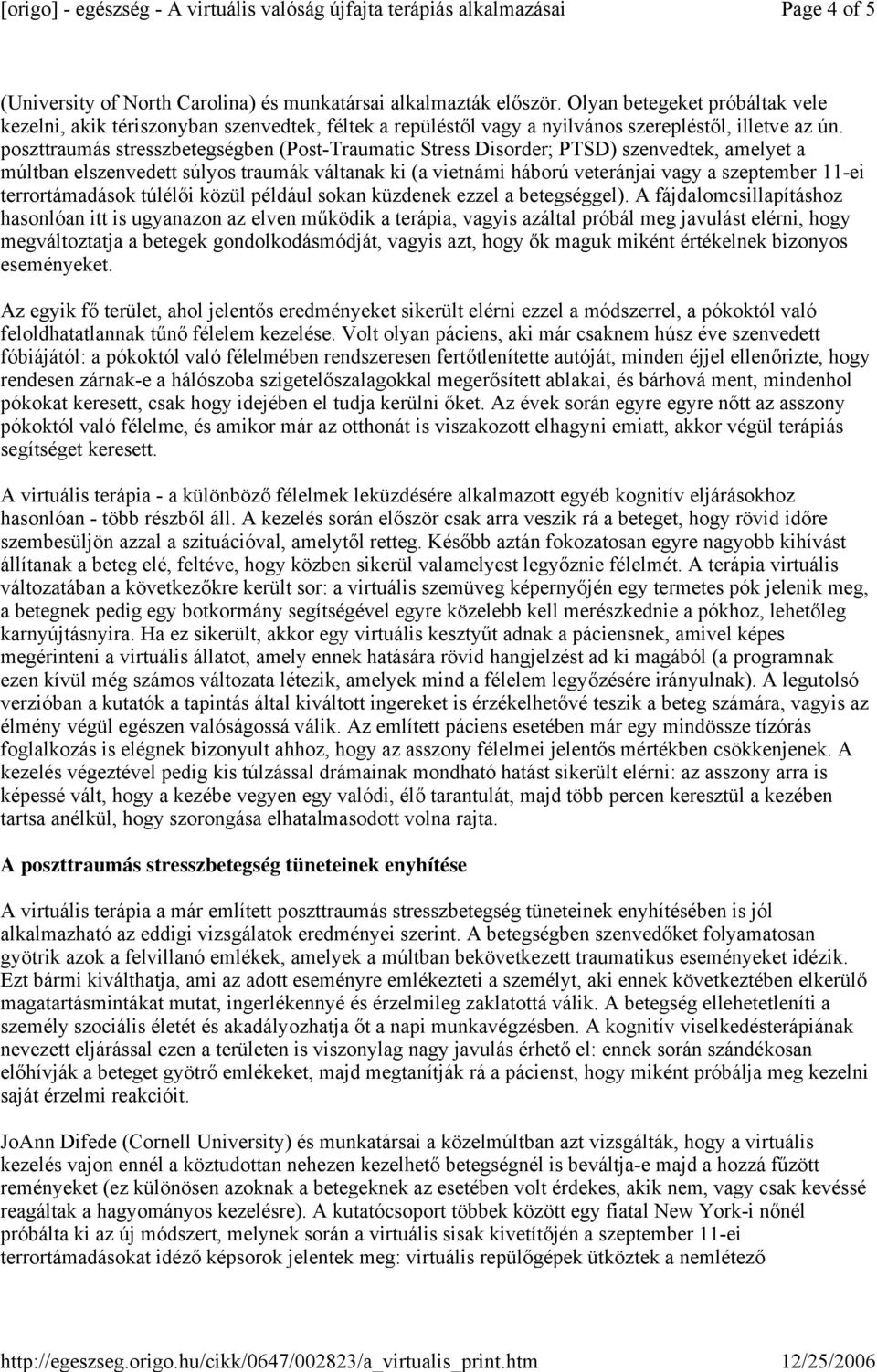 poszttraumás stresszbetegségben (Post-Traumatic Stress Disorder; PTSD) szenvedtek, amelyet a múltban elszenvedett súlyos traumák váltanak ki (a vietnámi háború veteránjai vagy a szeptember 11-ei