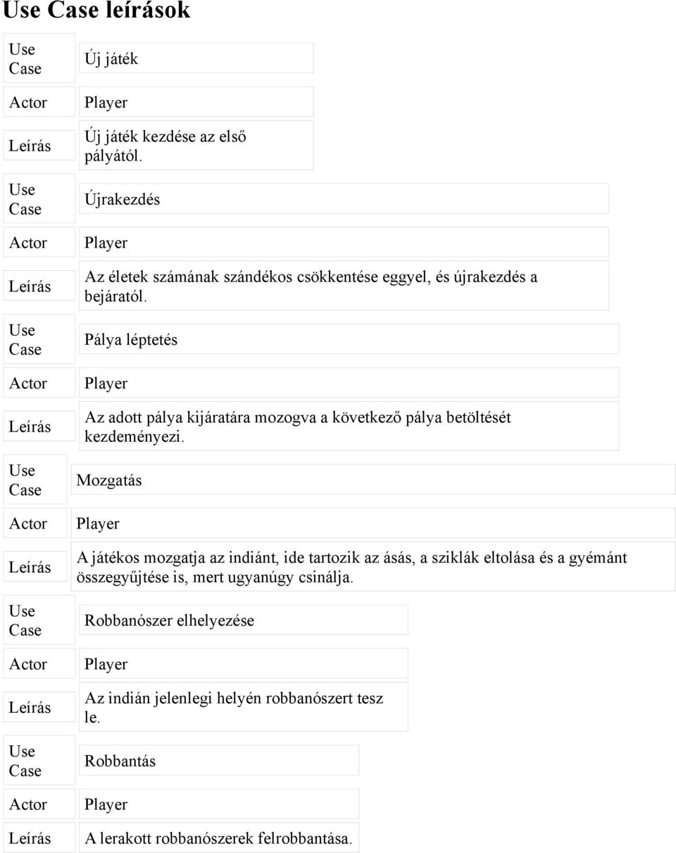 Pálya léptetés Az adott pálya kijáratára mozogva a következő pálya betöltését kezdeményezi.