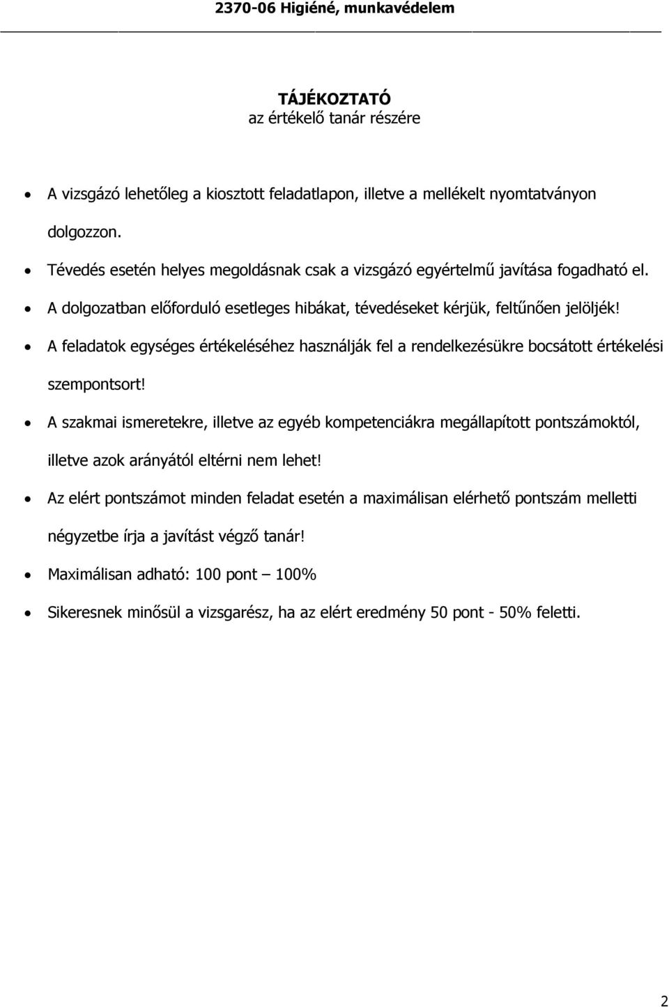 A feladatok egységes értékeléséhez használják fel a rendelkezésükre bocsátott értékelési szempontsort!