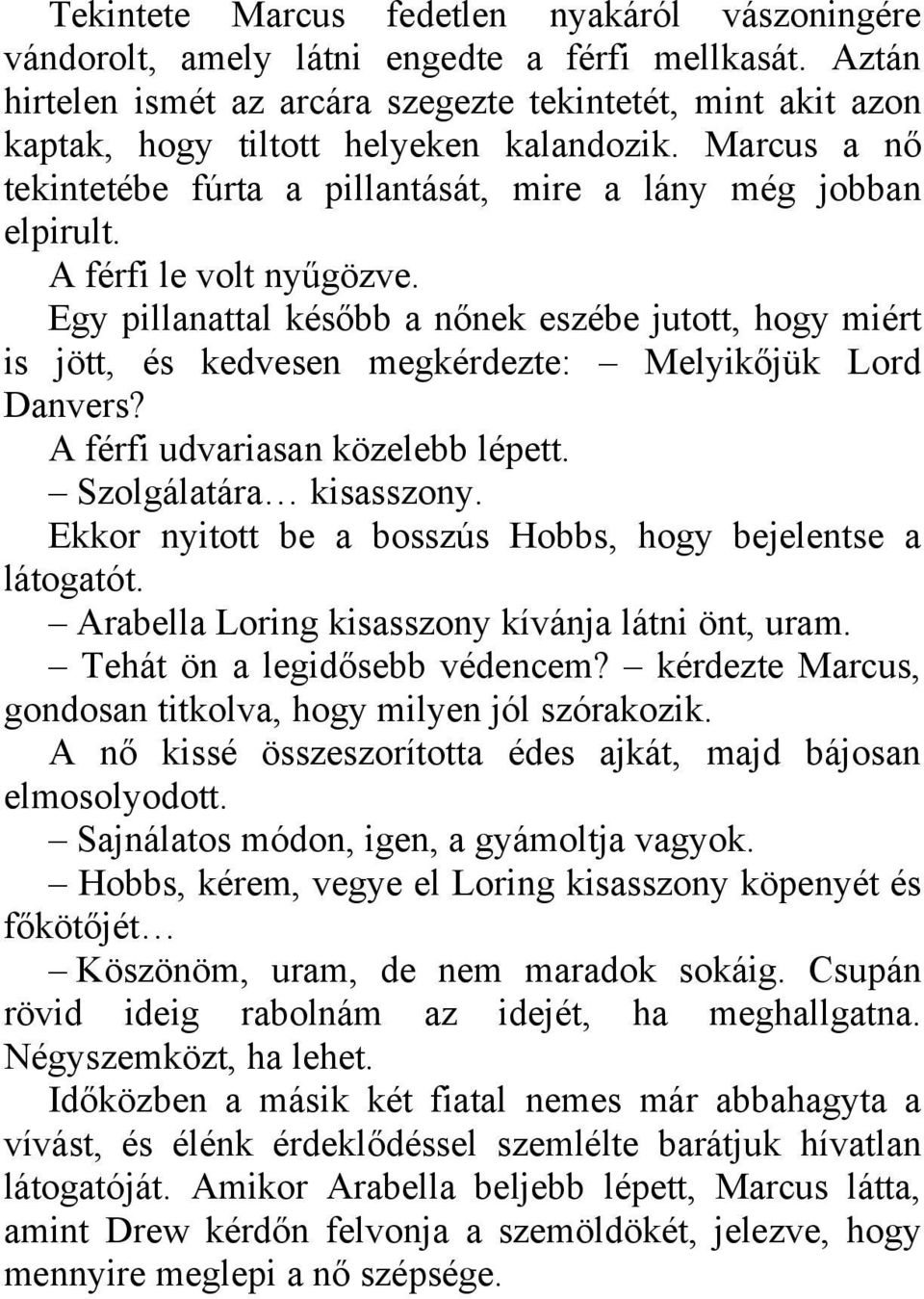 A férfi le volt nyűgözve. Egy pillanattal később a nőnek eszébe jutott, hogy miért is jött, és kedvesen megkérdezte: Melyikőjük Lord Danvers? A férfi udvariasan közelebb lépett.