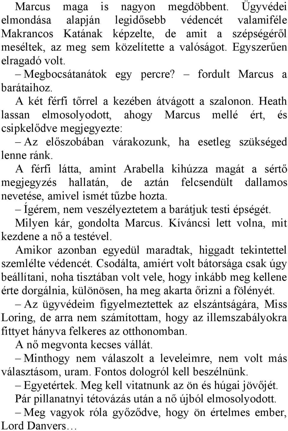 Heath lassan elmosolyodott, ahogy Marcus mellé ért, és csipkelődve megjegyezte: Az előszobában várakozunk, ha esetleg szükséged lenne ránk.