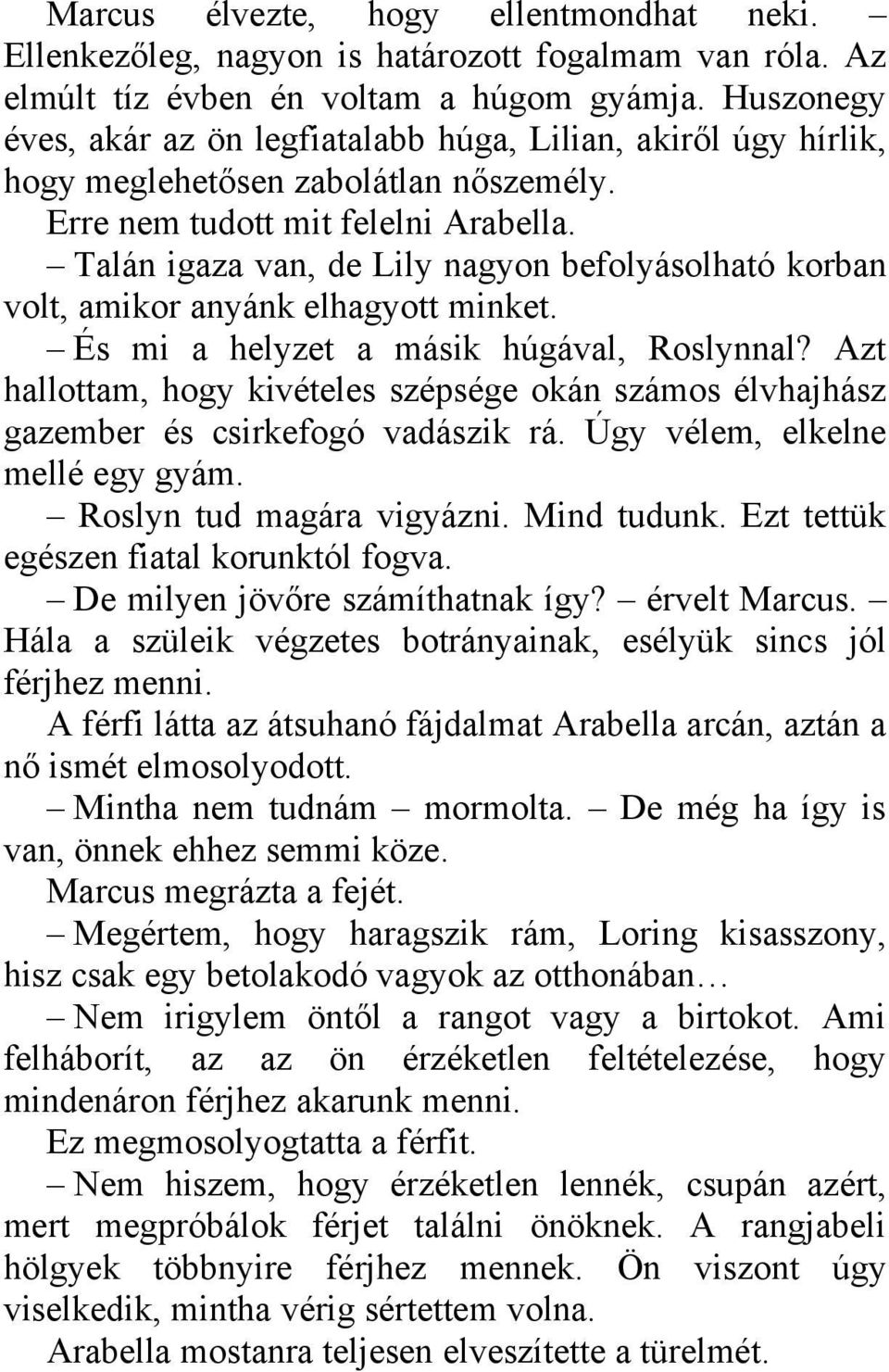 Talán igaza van, de Lily nagyon befolyásolható korban volt, amikor anyánk elhagyott minket. És mi a helyzet a másik húgával, Roslynnal?