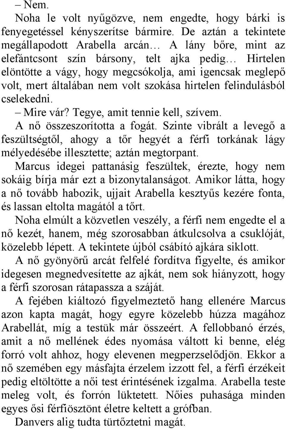 általában nem volt szokása hirtelen felindulásból cselekedni. Mire vár? Tegye, amit tennie kell, szívem. A nő összeszorította a fogát.