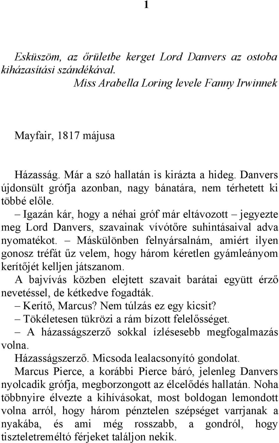 Máskülönben felnyársalnám, amiért ilyen gonosz tréfát űz velem, hogy három kéretlen gyámleányom kerítőjét kelljen játszanom.