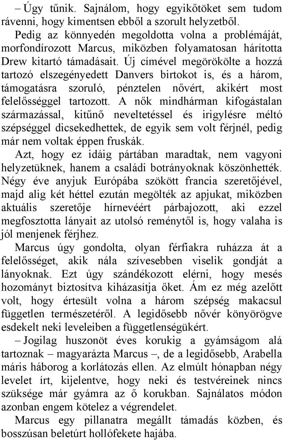 Új címével megörökölte a hozzá tartozó elszegényedett Danvers birtokot is, és a három, támogatásra szoruló, pénztelen nővért, akikért most felelősséggel tartozott.