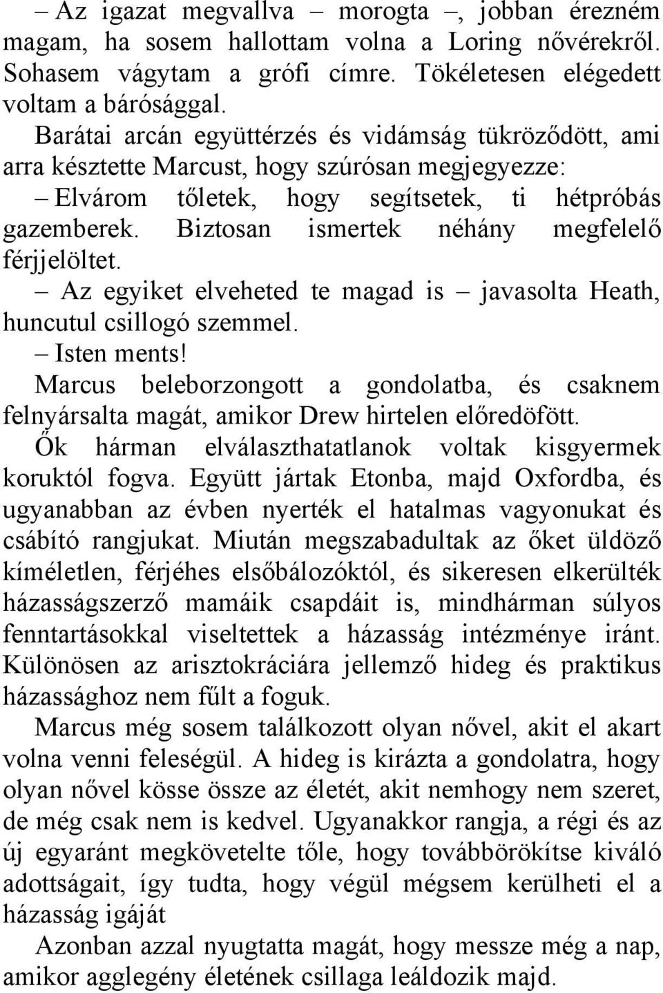 Biztosan ismertek néhány megfelelő férjjelöltet. Az egyiket elveheted te magad is javasolta Heath, huncutul csillogó szemmel. Isten ments!