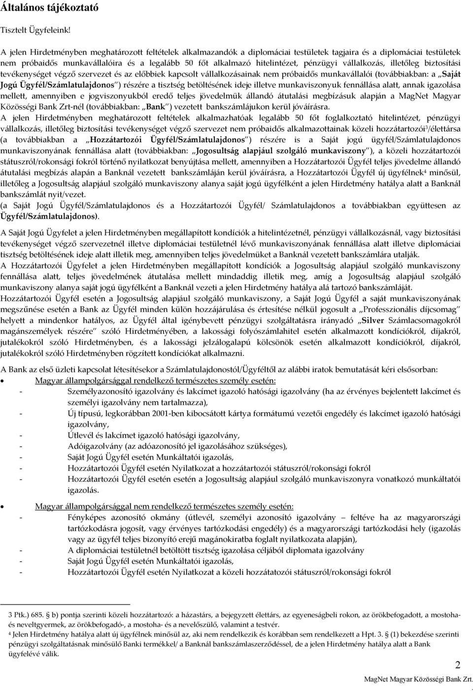 pénzügyi vállalkozás, illetőleg biztosítási tevékenységet végző szervezet és az előbbiek kapcsolt vállalkozásainak nem próbaidős munkavállalói (továbbiakban: a Saját Jogú Ügyfél/Számlatulajdonos )