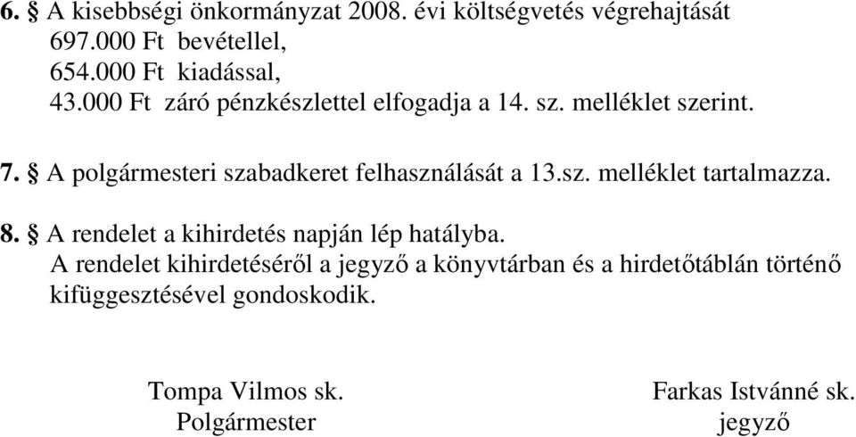 sz. melléklet tartalmazza. 8. A rendelet a kihirdetés napján lép hatályba.