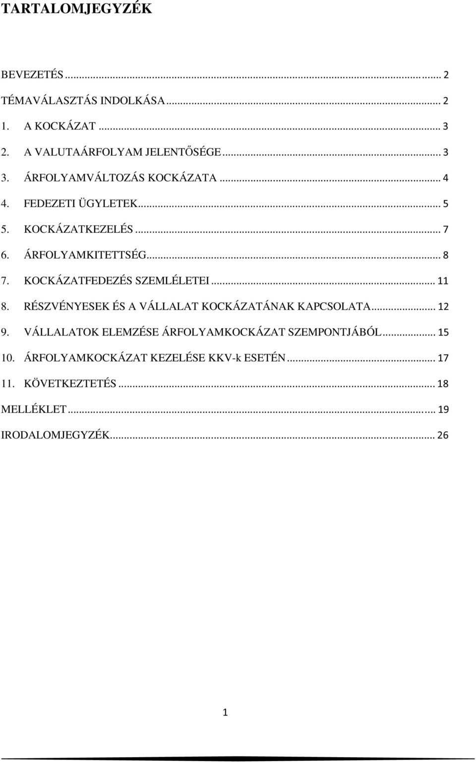 KOCKÁZATFEDEZÉS SZEMLÉLETEI 8. RÉSZVÉNYESEK ÉS A VÁLLALAT KOCKÁZATÁNAK KAPCSOLATA 9.