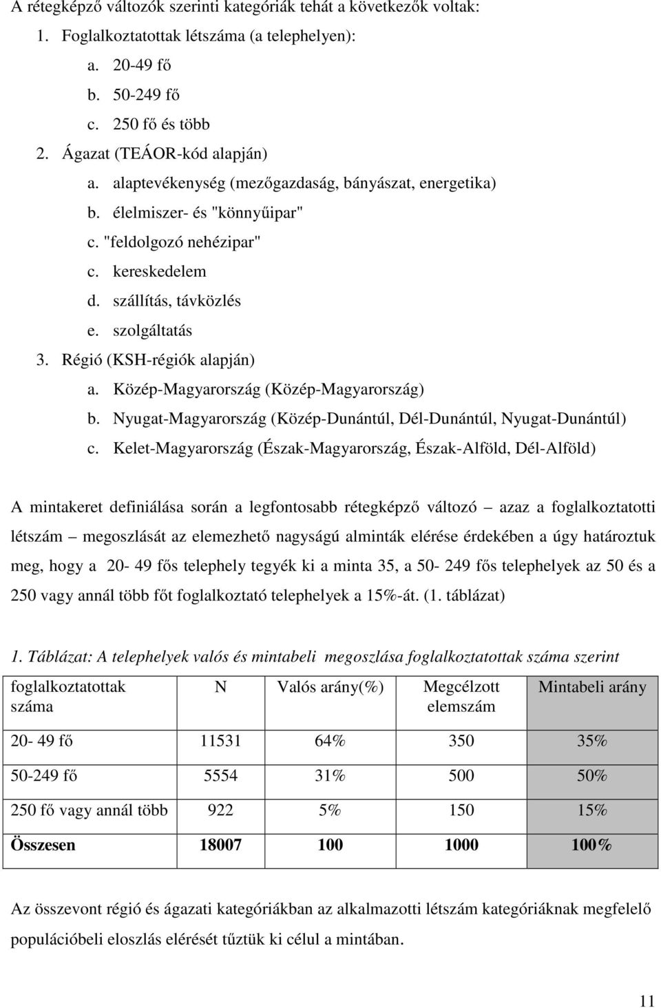 Közép-Magyarország (Közép-Magyarország) b. Nyugat-Magyarország (Közép-Dunántúl, Dél-Dunántúl, Nyugat-Dunántúl) c.