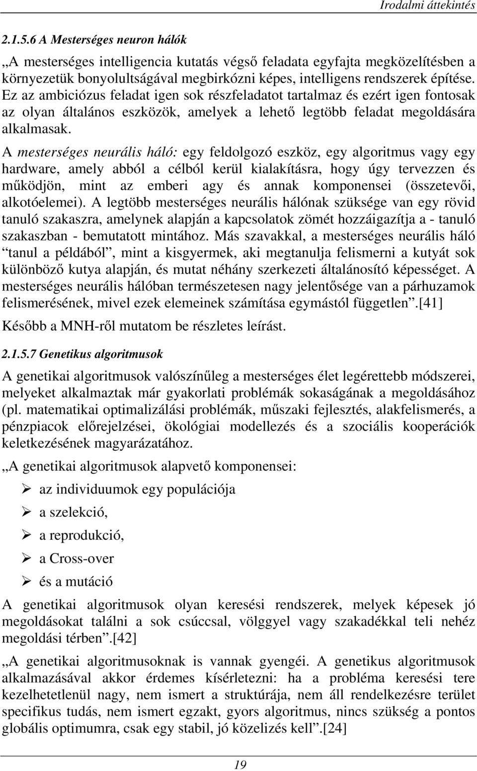 Ez az ambiciózus feladat igen sok részfeladatot tartalmaz és ezért igen fontosak az olyan általános eszközök, amelyek a lehetı legtöbb feladat megoldására alkalmasak.