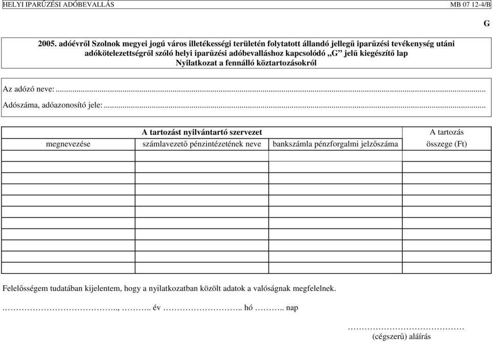 .. A tartozást nyilvántartó szervezet A tartozás megnevezése számlavezető pénzintézetének neve bankszámla