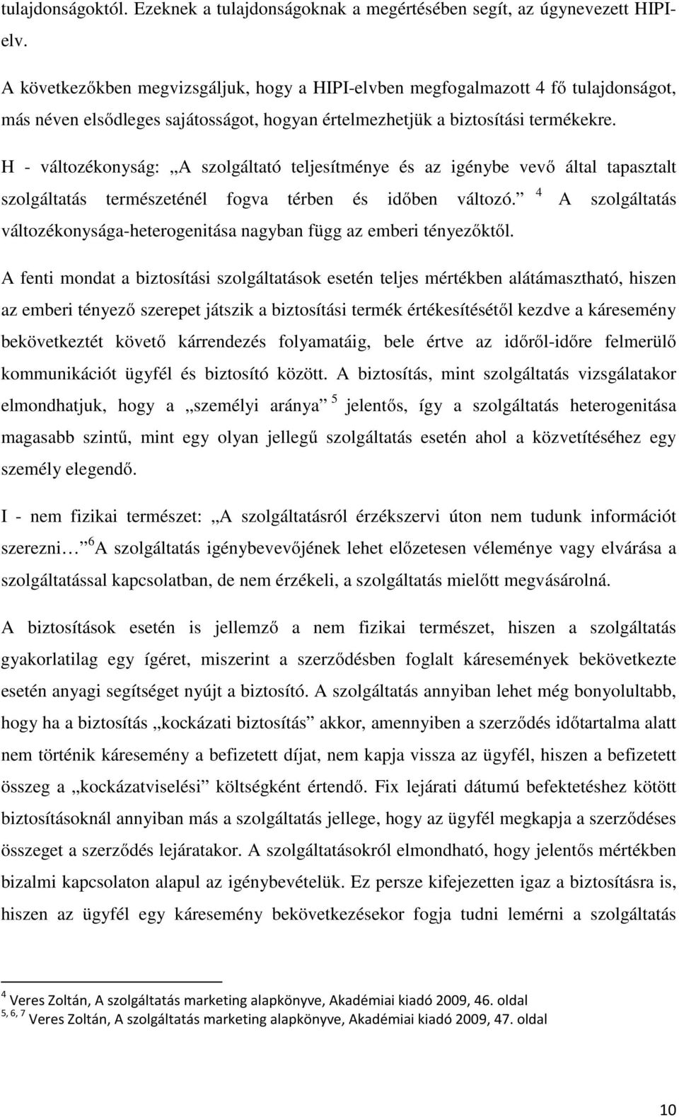 H - változékonyság: A szolgáltató teljesítménye és az igénybe vevő által tapasztalt szolgáltatás természeténél fogva térben és időben változó.