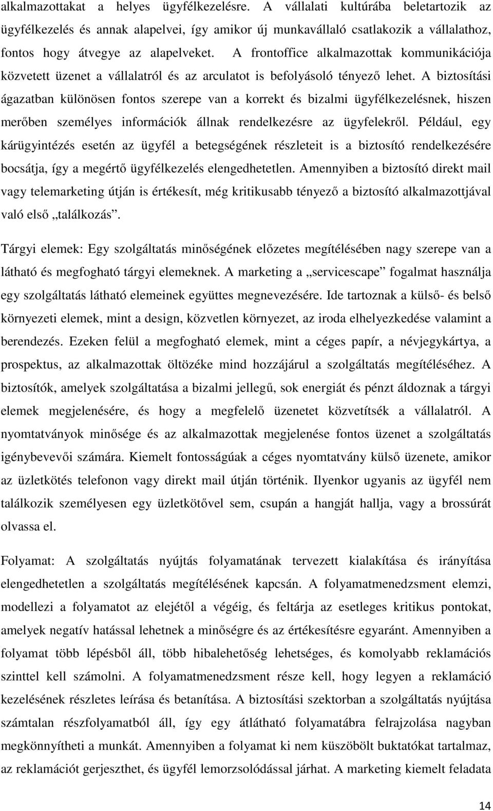 A frontoffice alkalmazottak kommunikációja közvetett üzenet a vállalatról és az arculatot is befolyásoló tényező lehet.