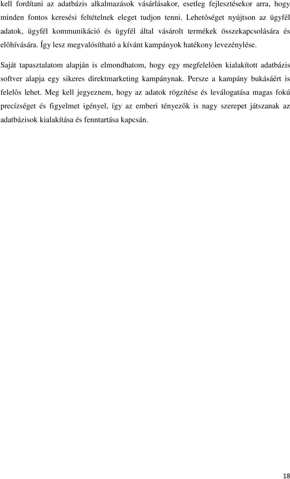 Így lesz megvalósítható a kívánt kampányok hatékony levezénylése.