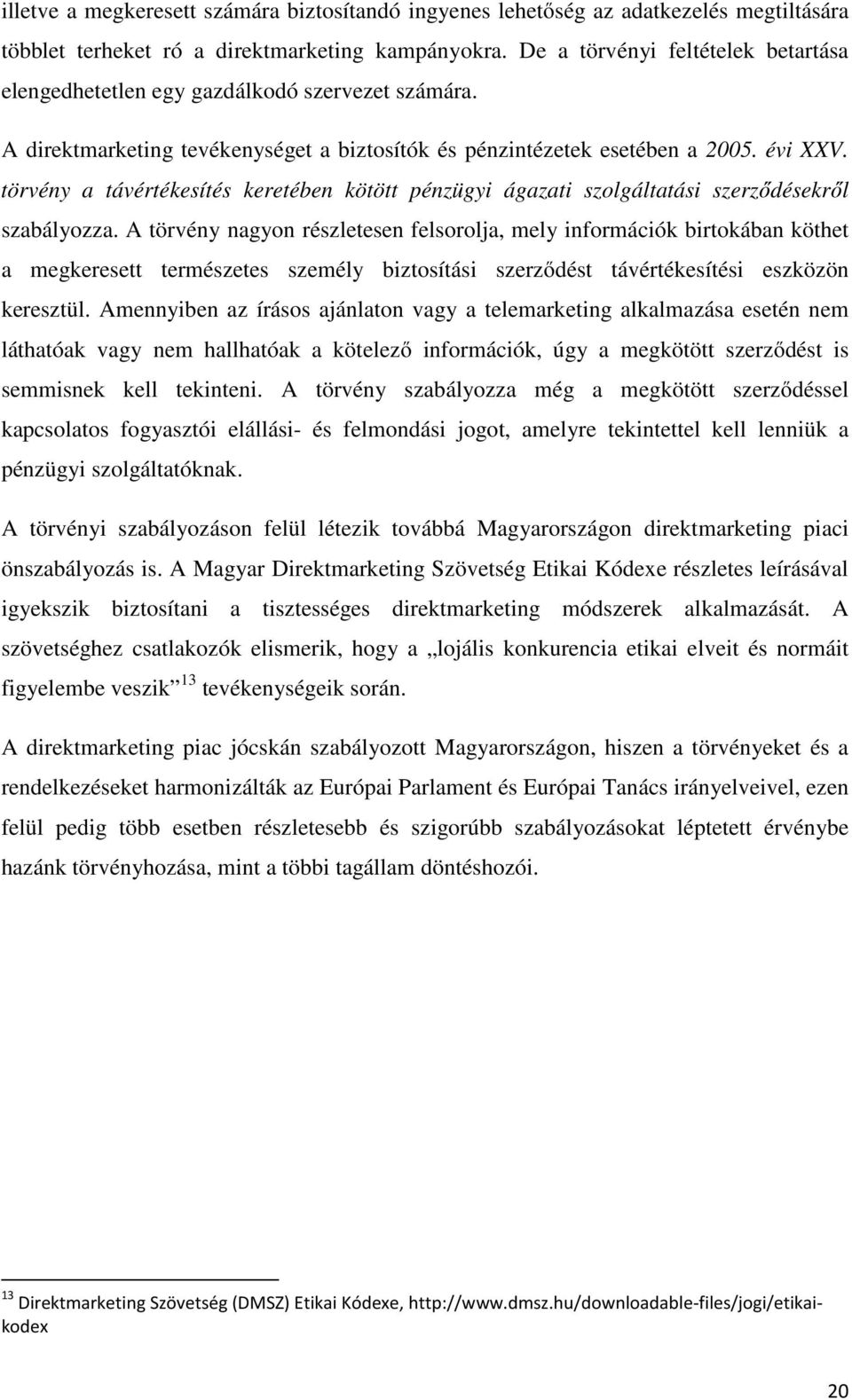 törvény a távértékesítés keretében kötött pénzügyi ágazati szolgáltatási szerződésekről szabályozza.