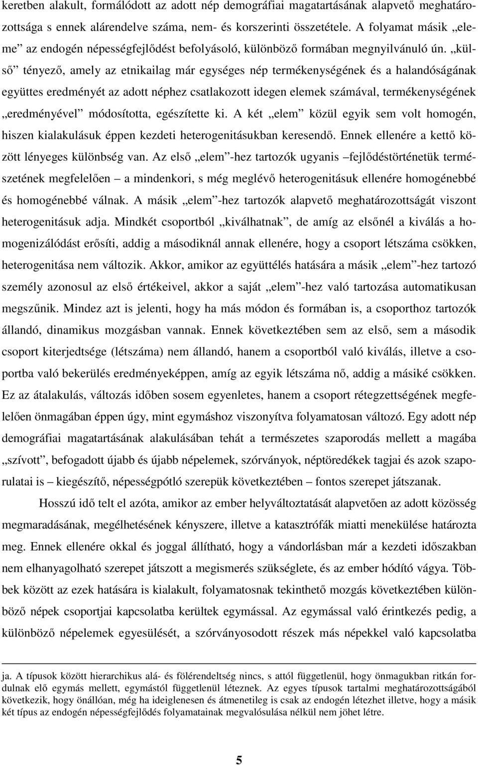 külső tényező, amely az etnikailag már egységes nép termékenységének és a halandóságának együttes eredményét az adott néphez csatlakozott idegen elemek számával, termékenységének eredményével