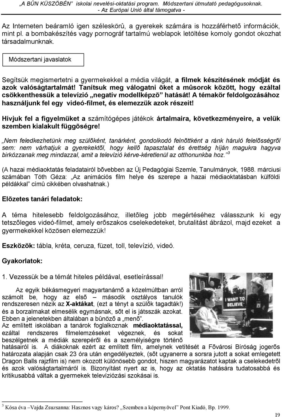 Tanítsuk meg válogatni õket a mûsorok között, hogy ezáltal csökkenthessük a televízió negatív modellképzõ hatását!