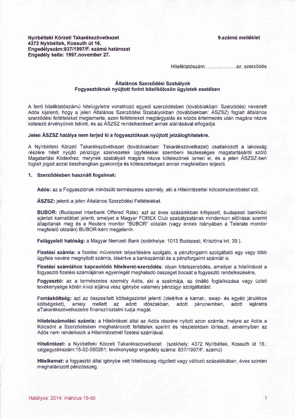 szerzödös Ältalänos Szerzöddsi Szabälyok Fogyasztoknak nyüjtott forint hitel/kölcsön ügyletek eset6ben A fenti hiteliktatöszämü hitelügyletre vonatkozö egyedi szerzödösben (toväbbiakban: Szerzödös)