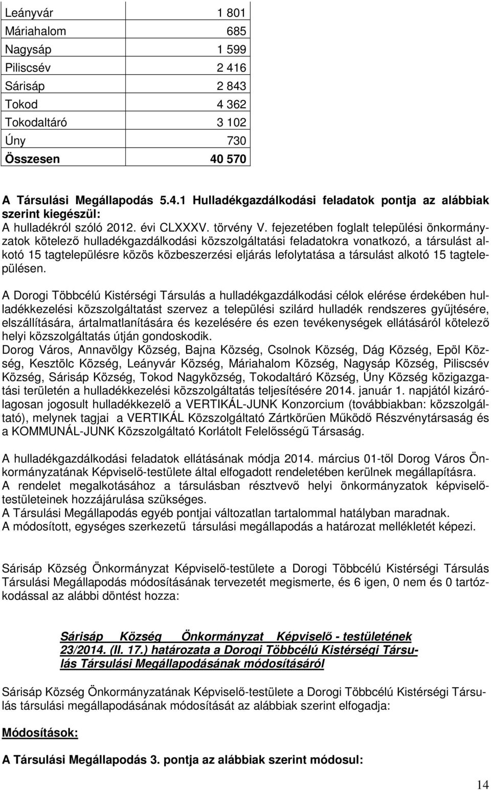 fejezetében foglalt települési önkormányzatok kötelező hulladékgazdálkodási közszolgáltatási feladatokra vonatkozó, a társulást alkotó 15 tagtelepülésre közös közbeszerzési eljárás lefolytatása a