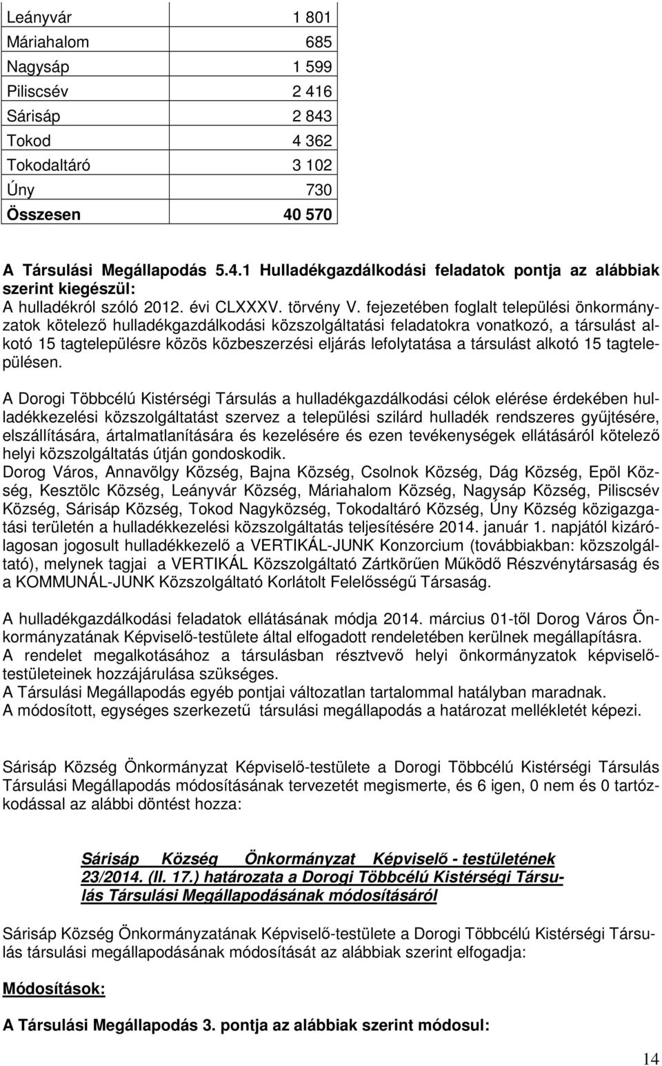 fejezetében foglalt települési önkormányzatok kötelező hulladékgazdálkodási közszolgáltatási feladatokra vonatkozó, a társulást alkotó 15 tagtelepülésre közös közbeszerzési eljárás lefolytatása a