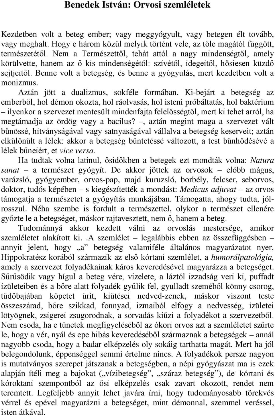 Nem a Természettől, tehát attól a nagy mindenségtől, amely körülvette, hanem az ő kis mindenségétől: szívétől, idegeitől, hősiesen küzdő sejtjeitől.