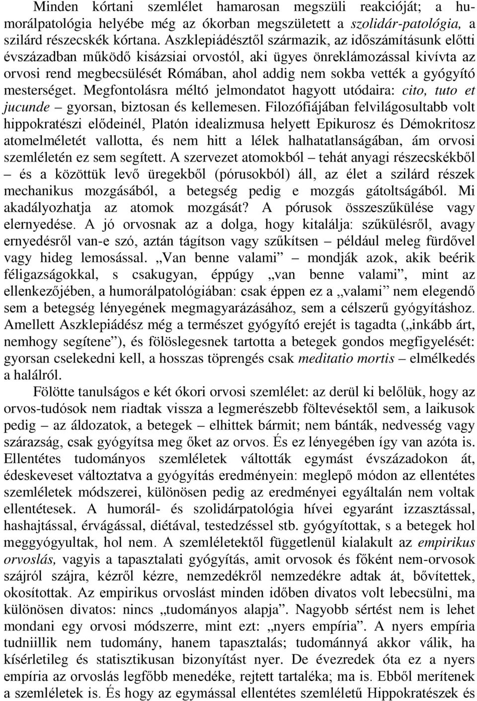 gyógyító mesterséget. Megfontolásra méltó jelmondatot hagyott utódaira: cito, tuto et jucunde gyorsan, biztosan és kellemesen.