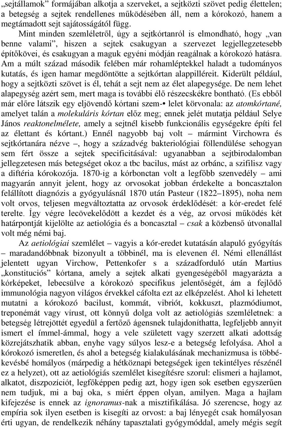 kórokozó hatásra. Am a múlt század második felében már rohamléptekkel haladt a tudományos kutatás, és igen hamar megdöntötte a sejtkórtan alappilléreit.