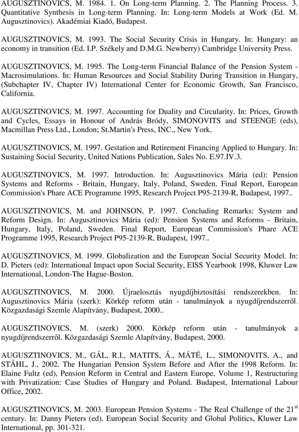 AUGUSZTINOVICS, M. 1995. The Long-term Financial Balance of the Pension System - Macrosimulations.