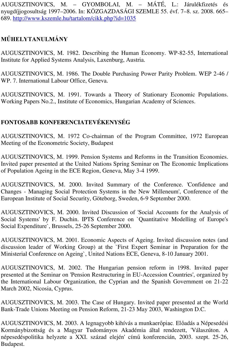 The Double Purchasing Power Parity Problem. WEP 2-46 / WP. 7. International Labour Office, Geneva. AUGUSZTINOVICS, M. 1991. Towards a Theory of Stationary Economic Populations. Working Papers No.2., Institute of Economics, Hungarian Academy of Sciences.