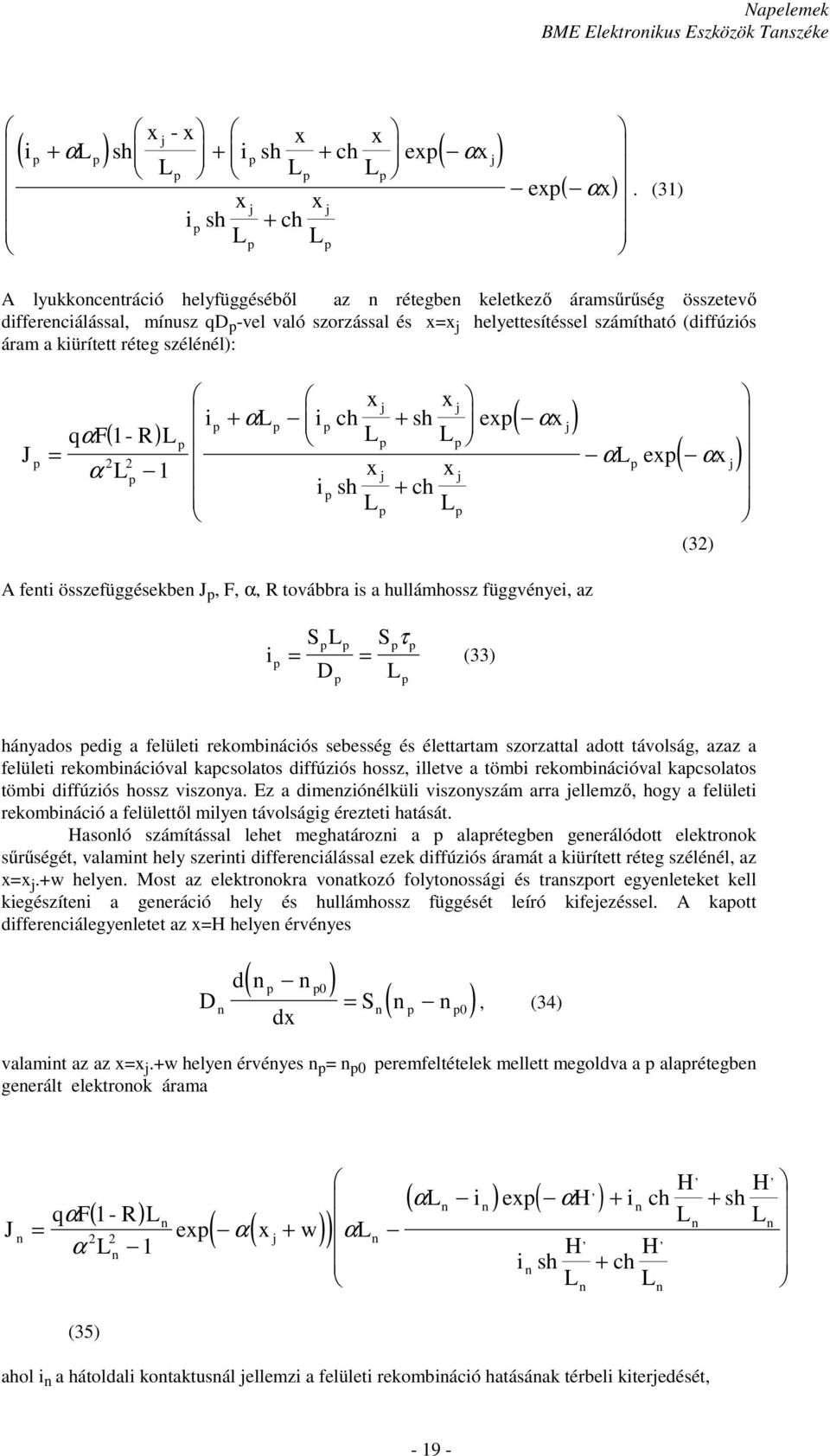 réteg szélénél): J x j x j i + α i + ( x j) ( ) ch sh ex α qαf 1- R = 2 2 α 1 i x sh j x j + ch α ex ( αx j) (32) A fenti összefüggésekben J, F, α, R továbbra is a hullámhossz függvényei, az i τ = =