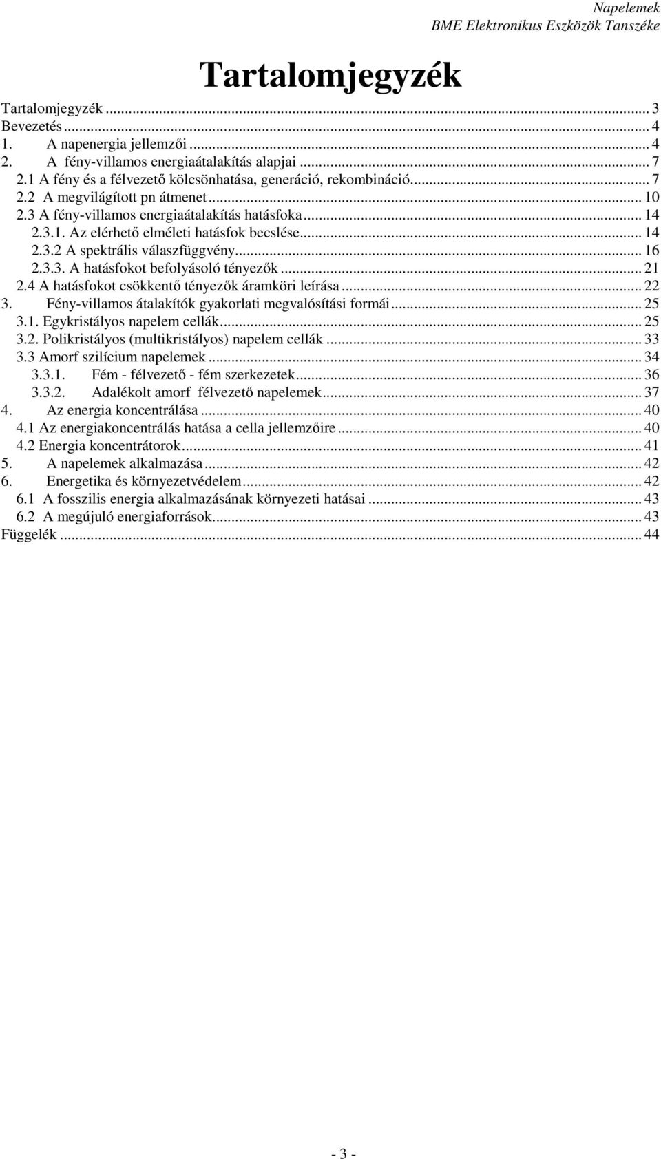 .. 14 2.3.2 A sektrális válaszfüggvény... 16 2.3.3. A hatásfokot befolyásoló tényezők... 21 2.4 A hatásfokot csökkentő tényezők áramköri leírása... 22 3.