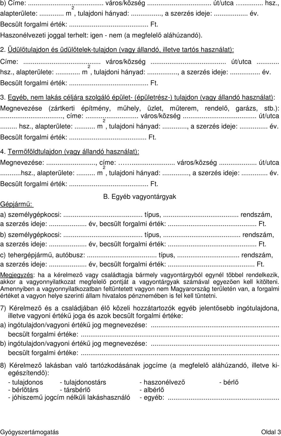 Egyéb, nem lakás céljára szolgáló épület- (épületrész-) tulajdon (vagy állandó használat): Megnevezése (zártkerti építmény, műhely, üzlet, műterem, rendelő, garázs, stb.):..., címe:... város/község.