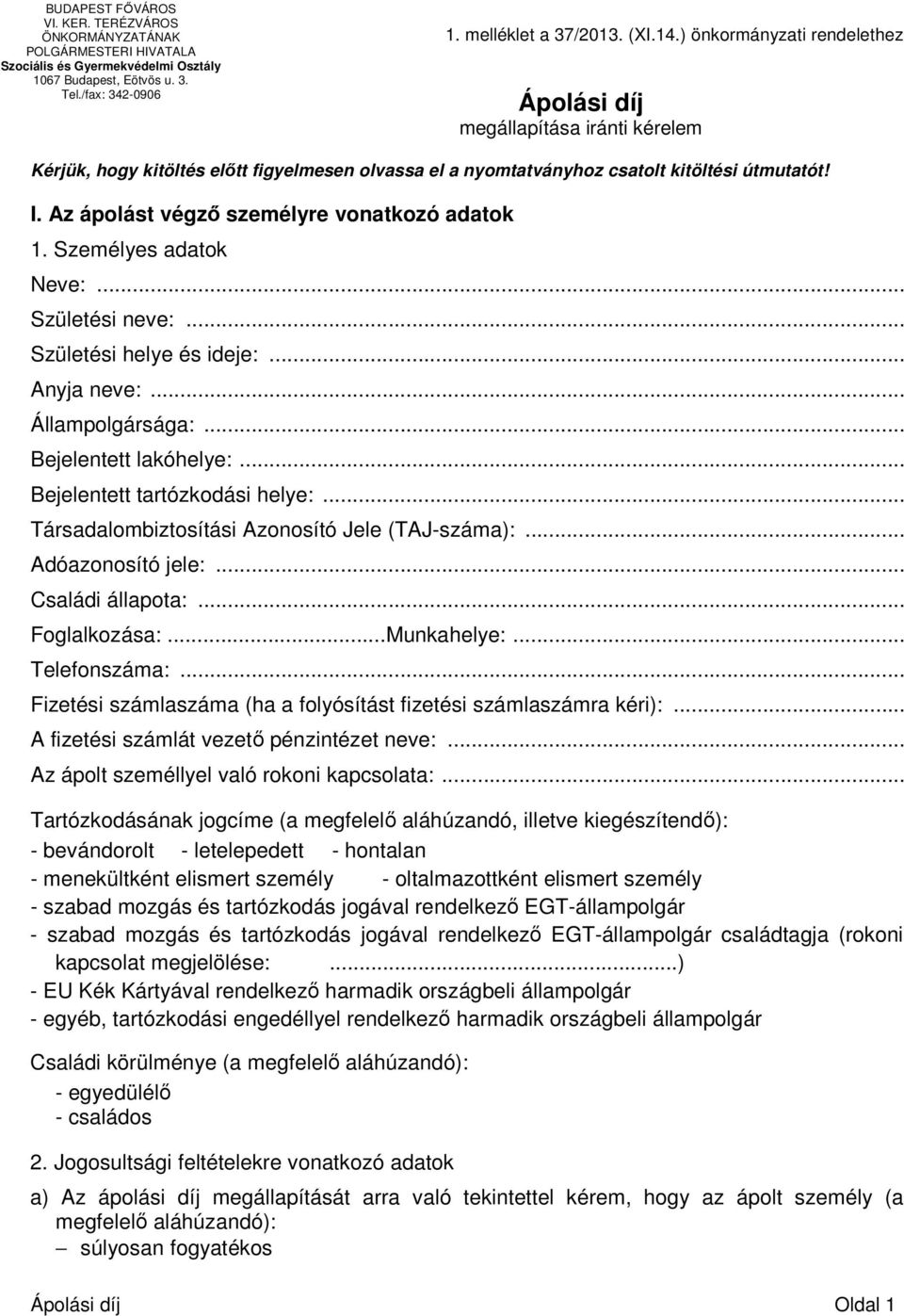 Az ápolást végző személyre vonatkozó adatok 1. Személyes adatok Neve:... Születési neve:... Születési helye és ideje:... Anyja neve:... Állampolgársága:... Bejelentett lakóhelye:.