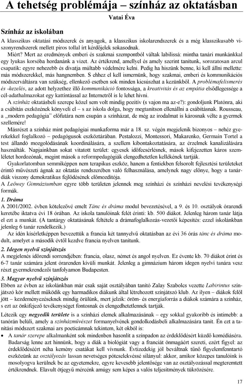 Az értékrend, amellyel és amely szerint tanítunk, sorozatosan arcul csapatik: egyre nehezebb és divatja múltabb védelmére kelni.