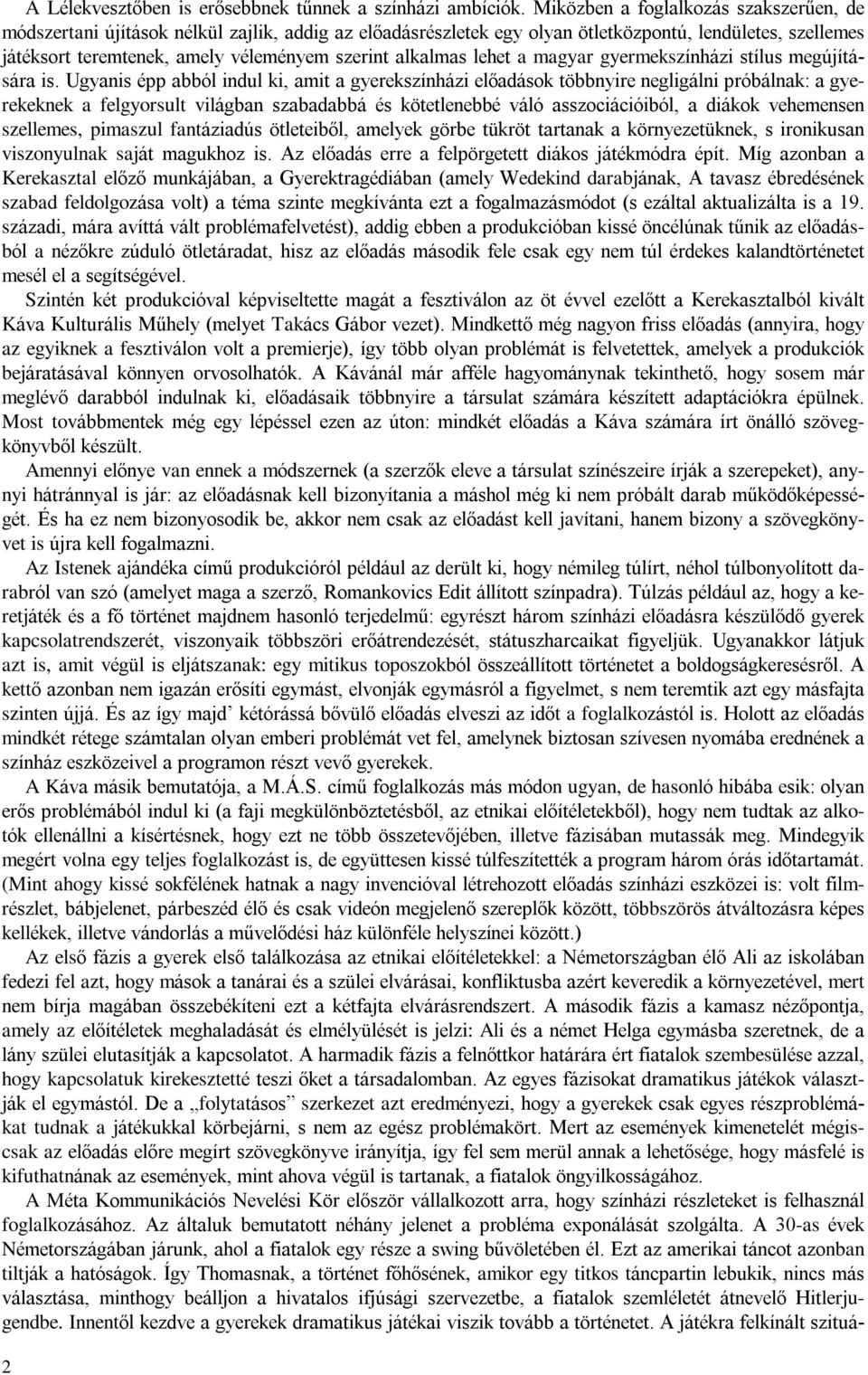alkalmas lehet a magyar gyermekszínházi stílus megújítására is.