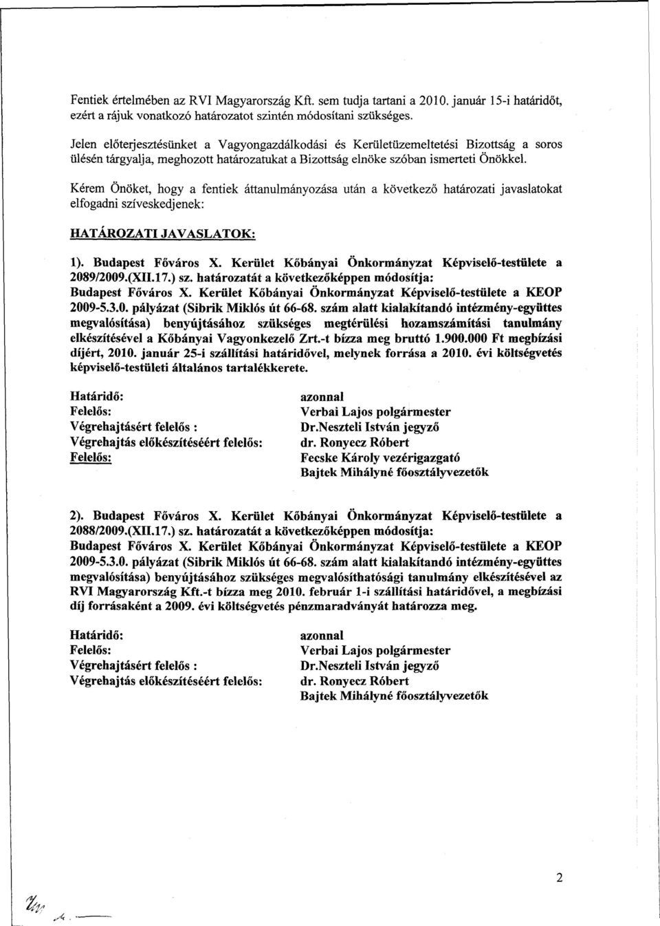 Kérem Önöket, hogy a fentiek áttanulmányozása után a következő határozati javaslatokat elfogadni szíveskedjenek: HATÁROZATI JAVASLATOK: 1). Budapest Főváros X.