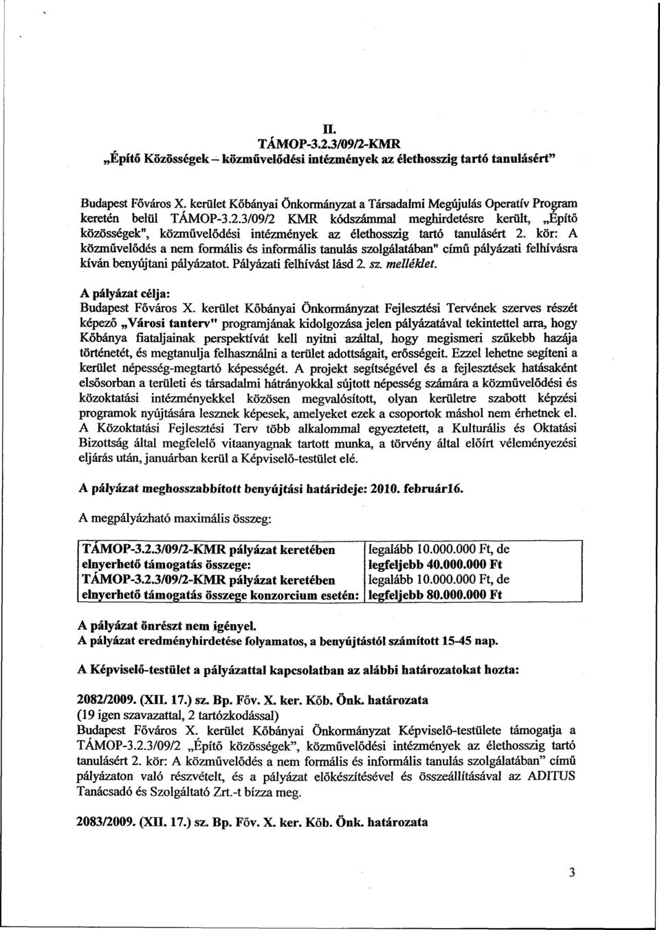 3/09/2 KMR kódszámmal meghirdetésre került, Építő közösségek", közművelődési intézmények az élethosszig tartó tanulásért 2.