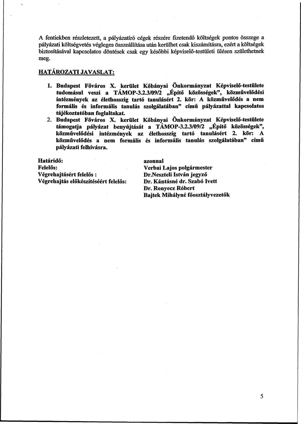 kerület Kőbányai Önkormányzat Képviselő-testülete tudomásul veszi a TÁMOP-3.2.3/09/2 Építő közösségek", közművelődési intézmények az élethosszig tartó tanulásért 2.