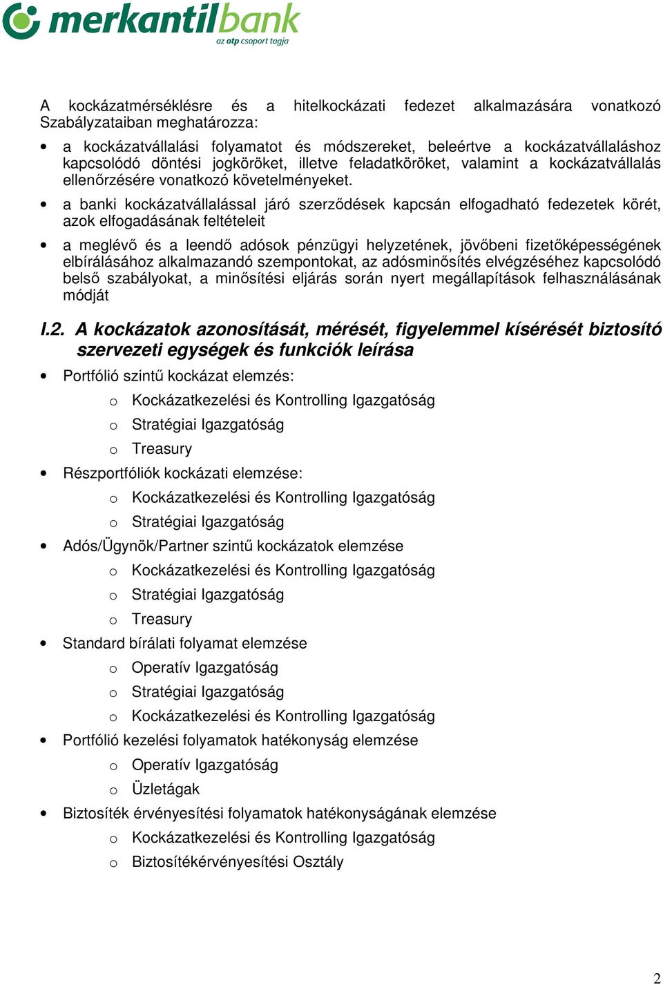 a banki kockázatvállalással járó szerzıdések kapcsán elfogadható fedezetek körét, azok elfogadásának feltételeit a meglévı és a leendı adósok pénzügyi helyzetének, jövıbeni fizetıképességének