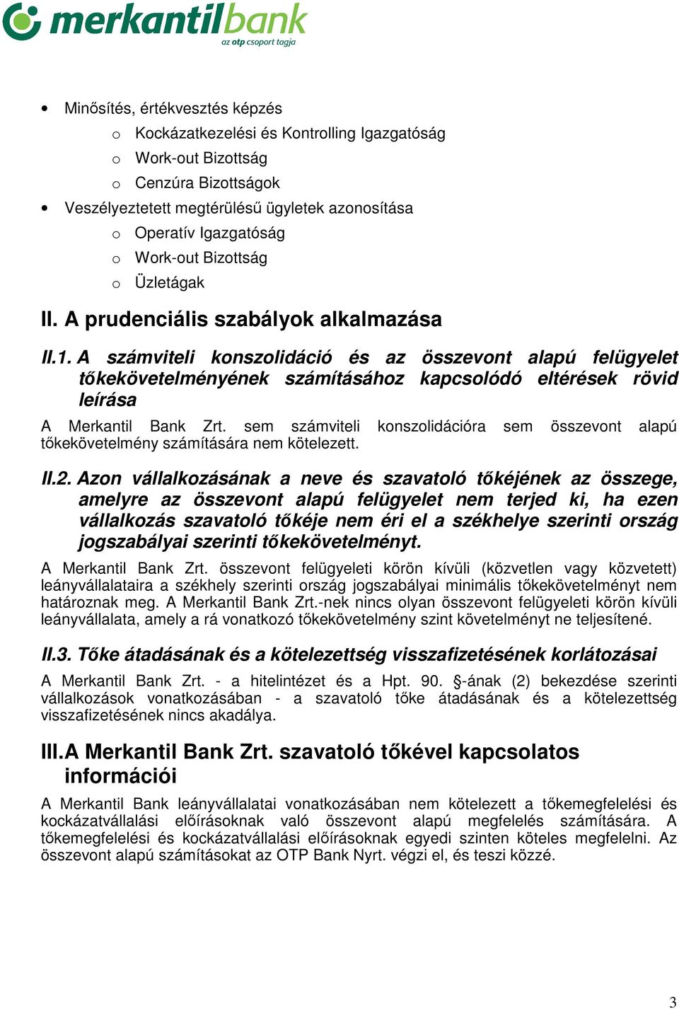 A számviteli konszolidáció és az összevont alapú felügyelet tıkekövetelményének számításához kapcsolódó eltérések rövid leírása A Merkantil Bank Zrt.