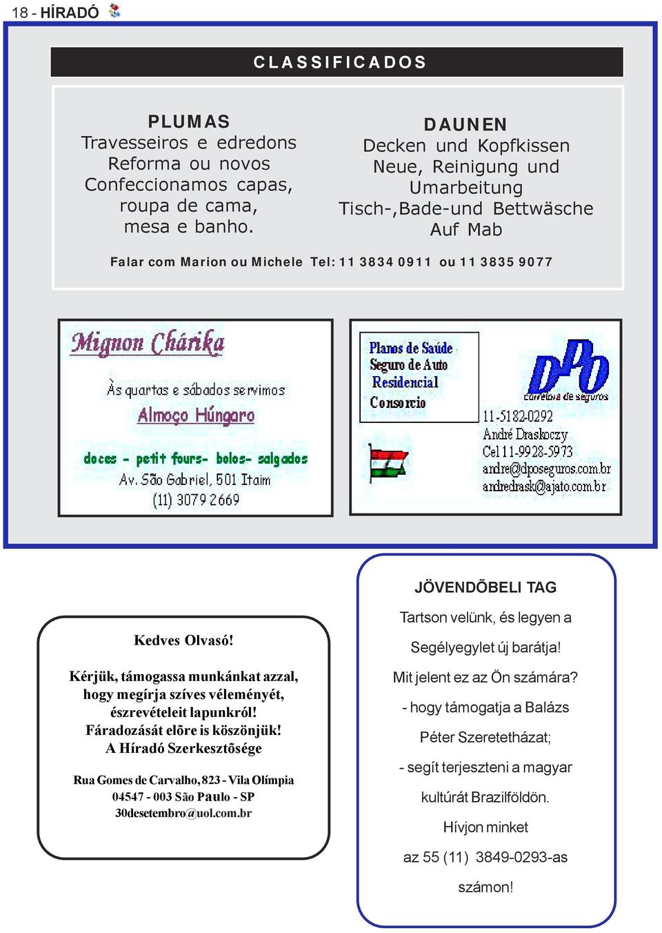 Kérjük, támogassa munkánkat azzal, hogy megírja szíves véleményét, észrevételeit lapunkról! Fáradozását elõre is köszönjük!