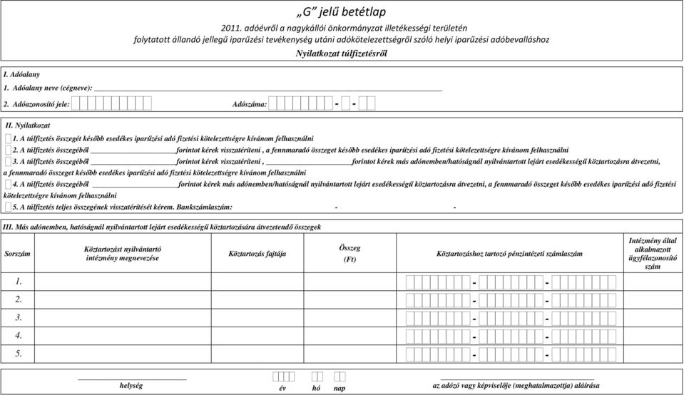 A túlfizetés összegéből forintot kérek visszatéríteni, a fennmaradó összeget később esedékes iparűzési adó fizetési kötelezettségre kívánom felhasználni 3.